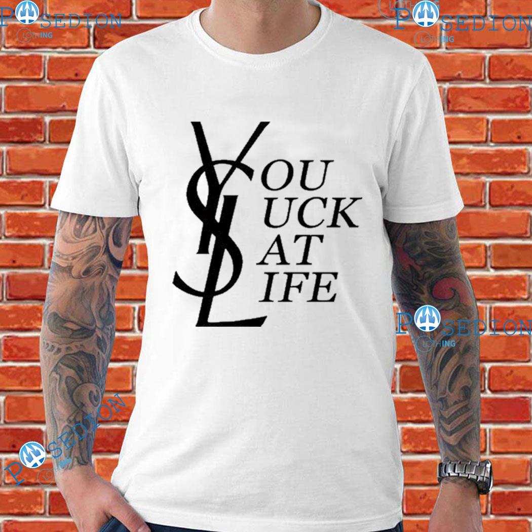 YSL You Suck At Life T-Shirts