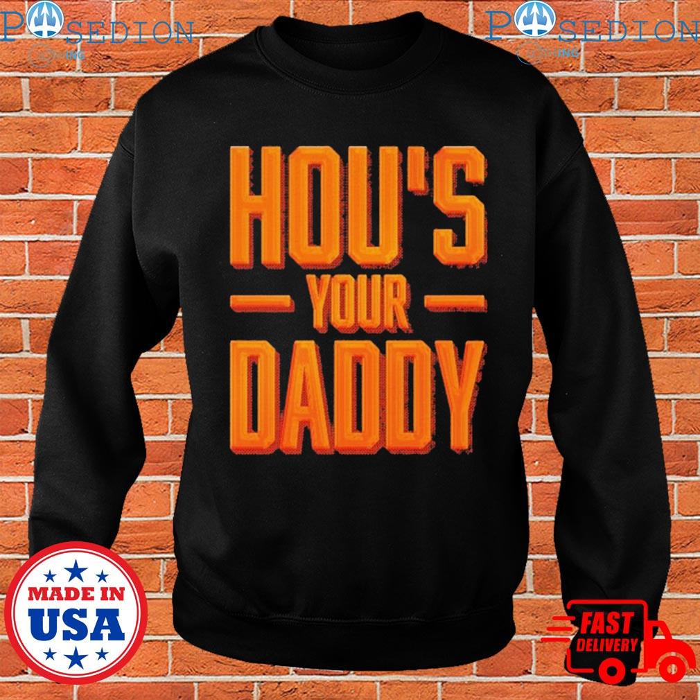 HOU's Your Daddy T-shirts, hoodie, sweater, long sleeve and tank top