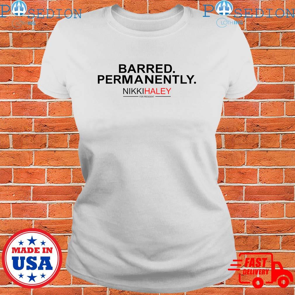 Official Nikki Haley Barred Permanently 2024 T-Shirt, hoodie, sweater ...