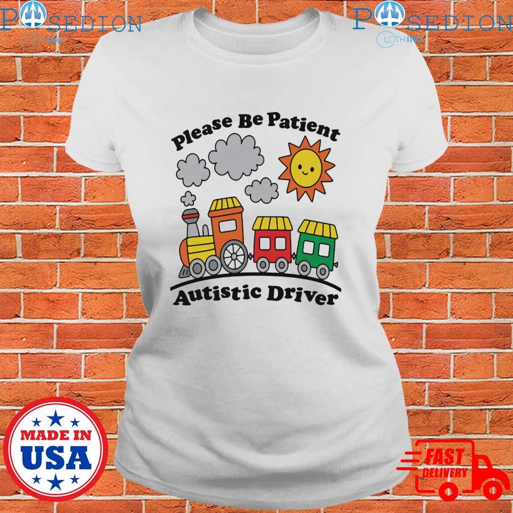 Please Be Patient Autistic Driver T Shirts Hoodie Sweater Long Sleeve And Tank Top 0423