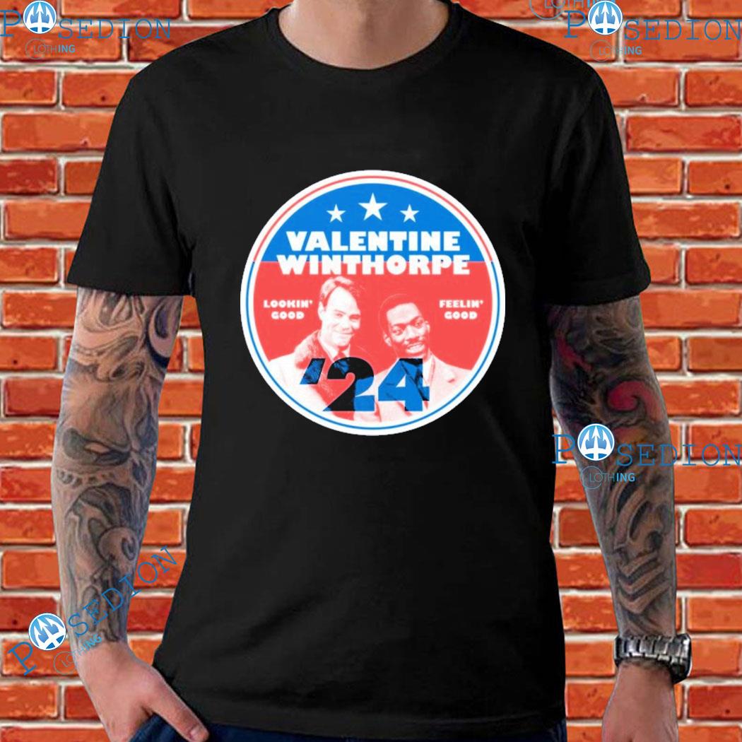 Valentine & Winthorpe 2024 Phony Campaign Lookin' Good Feelin' Good T-shirts