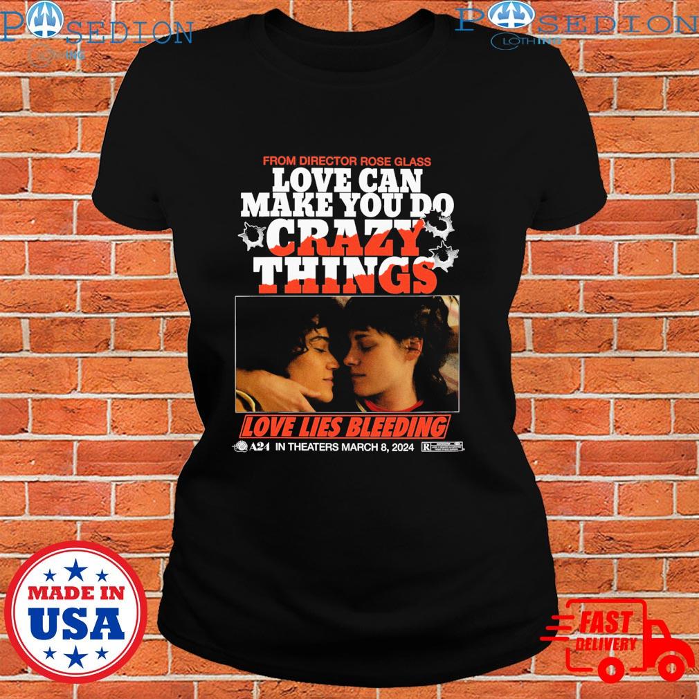 Love Lies Bleeding Sex, Murder, Muscles From Director Rose Glass Love Can  Make You Do Crazy Things A24 T-shirts, hoodie, sweater, long sleeve and  tank top