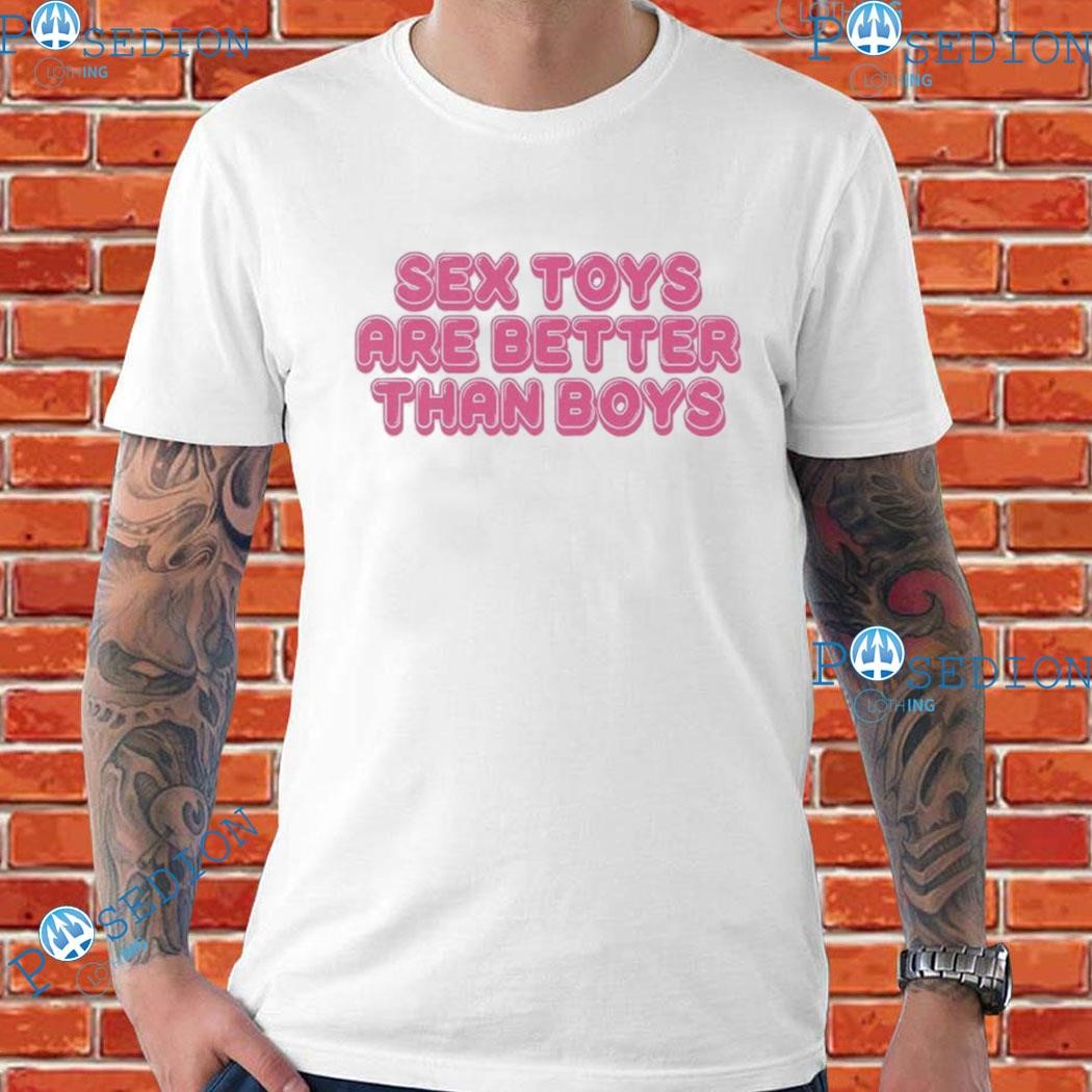 Sex Toys Are Better Than Boys T-shirt, hoodie, sweater, long sleeve and  tank top