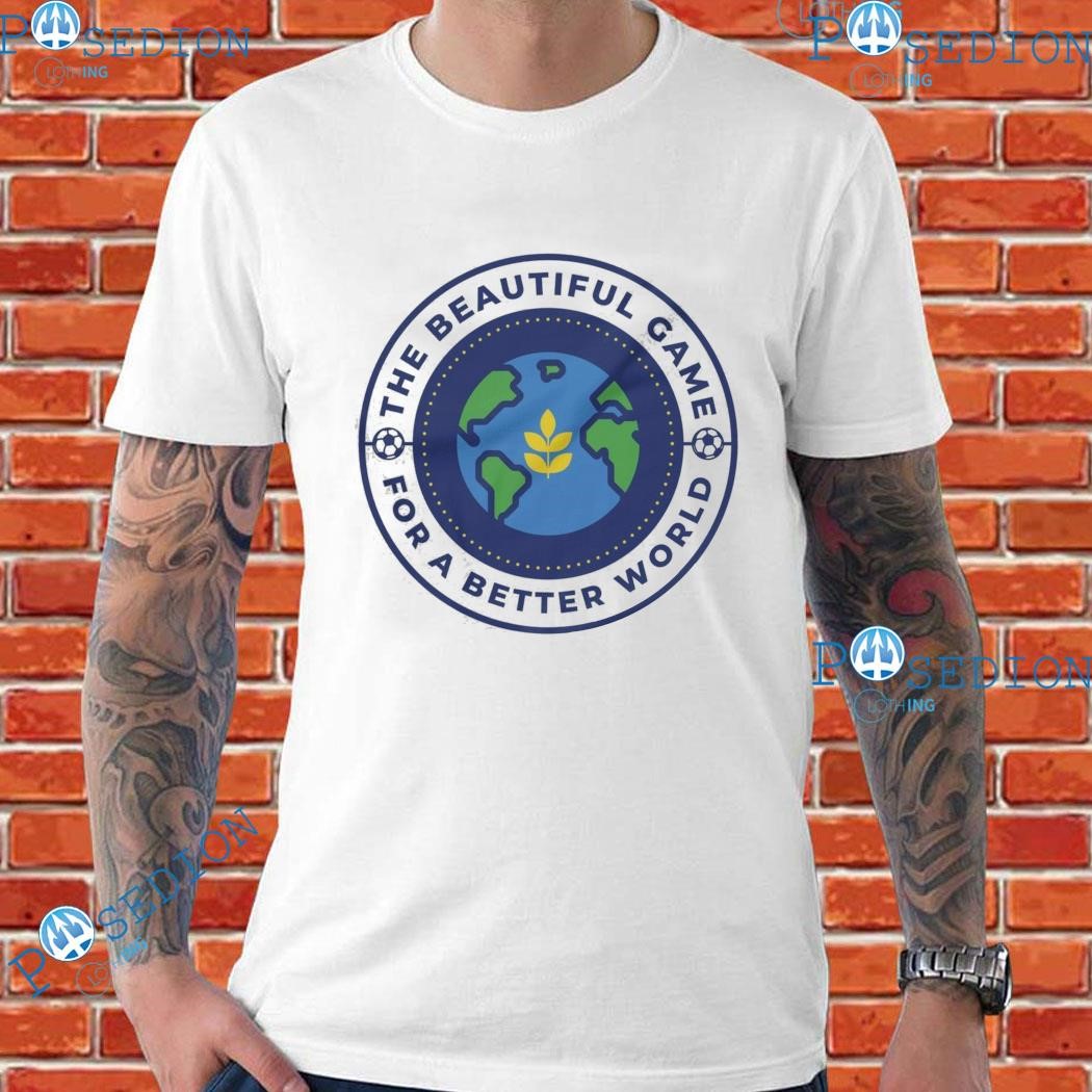 The Beautiful Game For A Better World T-shirts, hoodie, sweater, long  sleeve and tank top